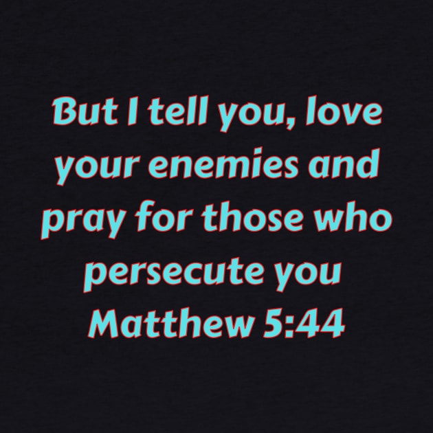 Bible Verse Matthew 5:44 by Prayingwarrior